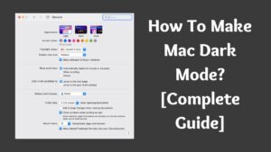 How To Make Mac Dark Mode? [Complete Guide]