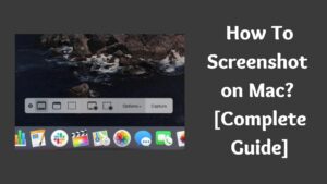 How To Screenshot on Mac? [Complete Guide]